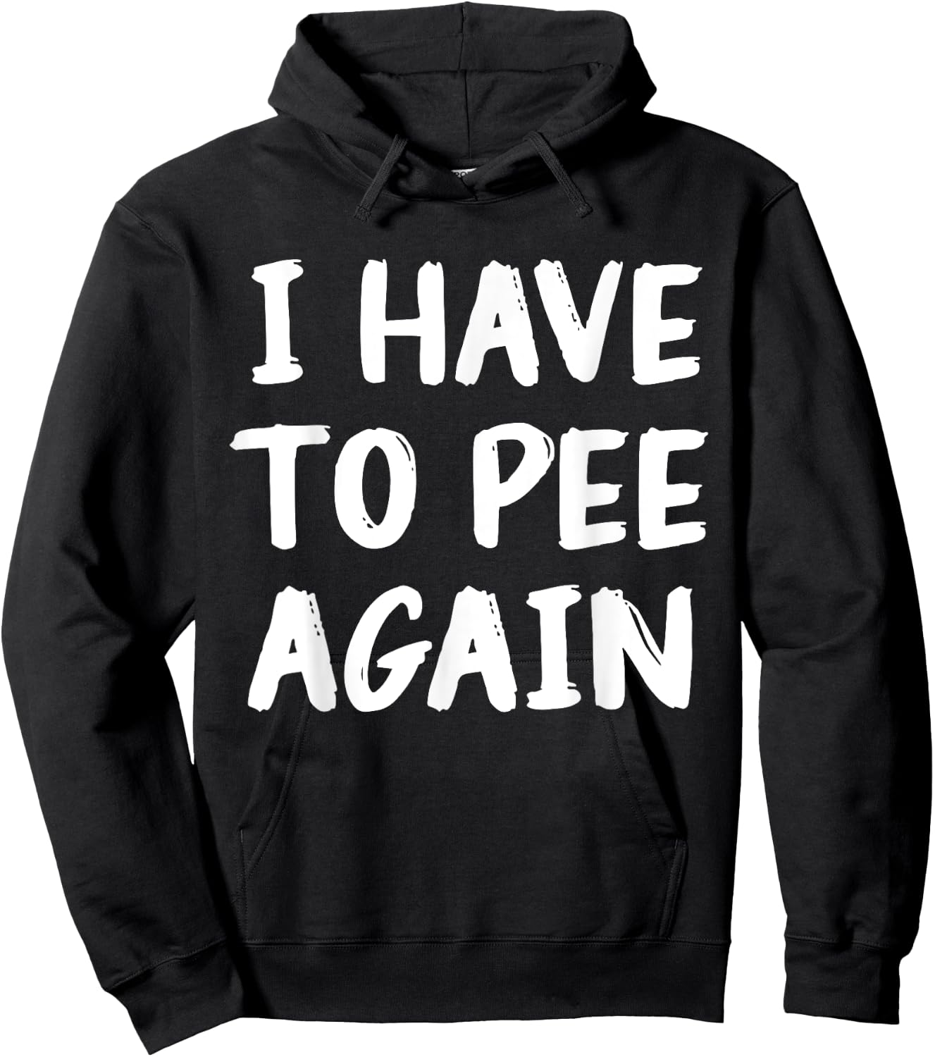 I Have To Pee Again Funny Joke Memes Hoodie - Hoodie | Black