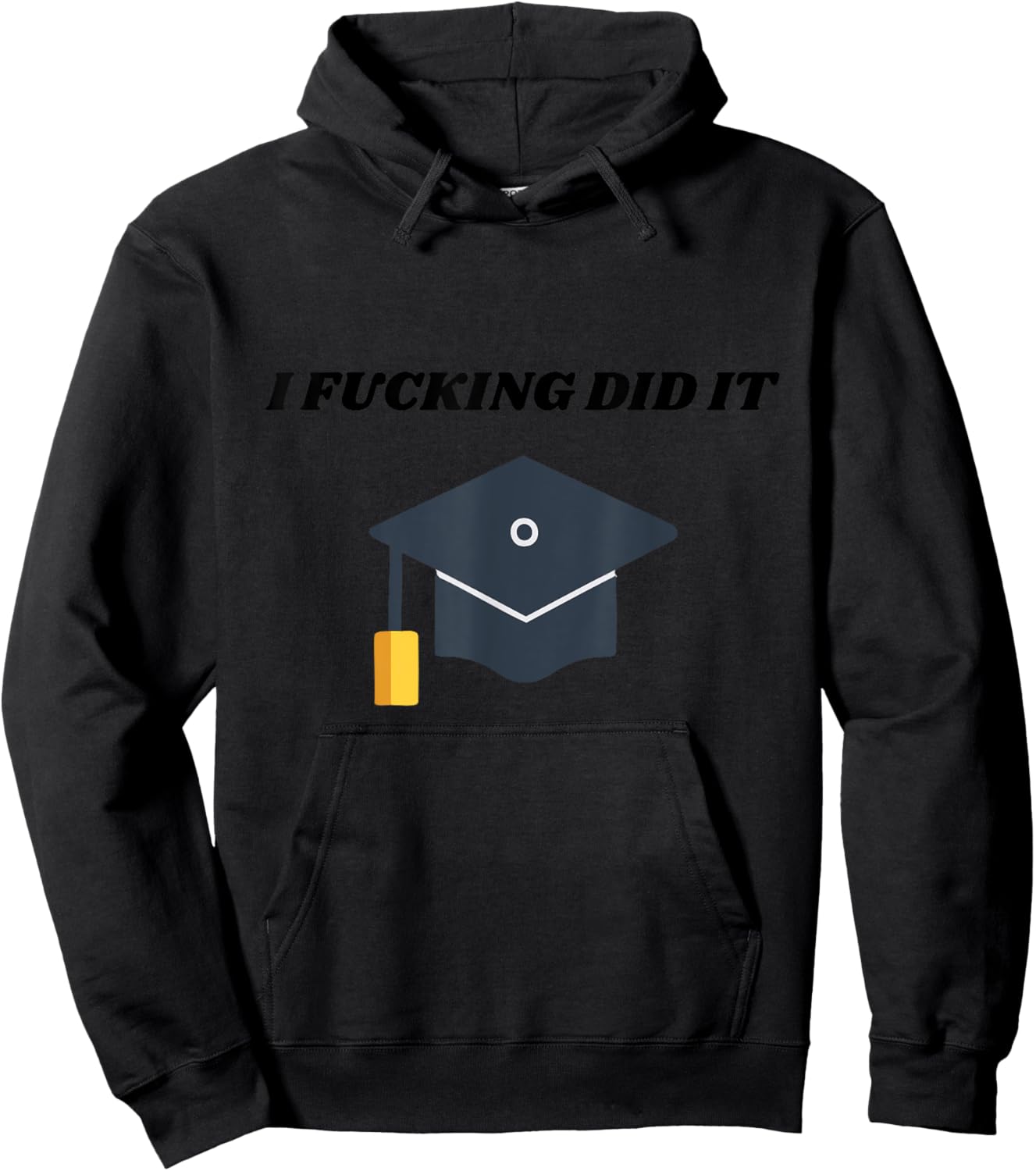 I Fucking Did It College Graduation Party Favor For Grads Hoodie - Hoodie | Black