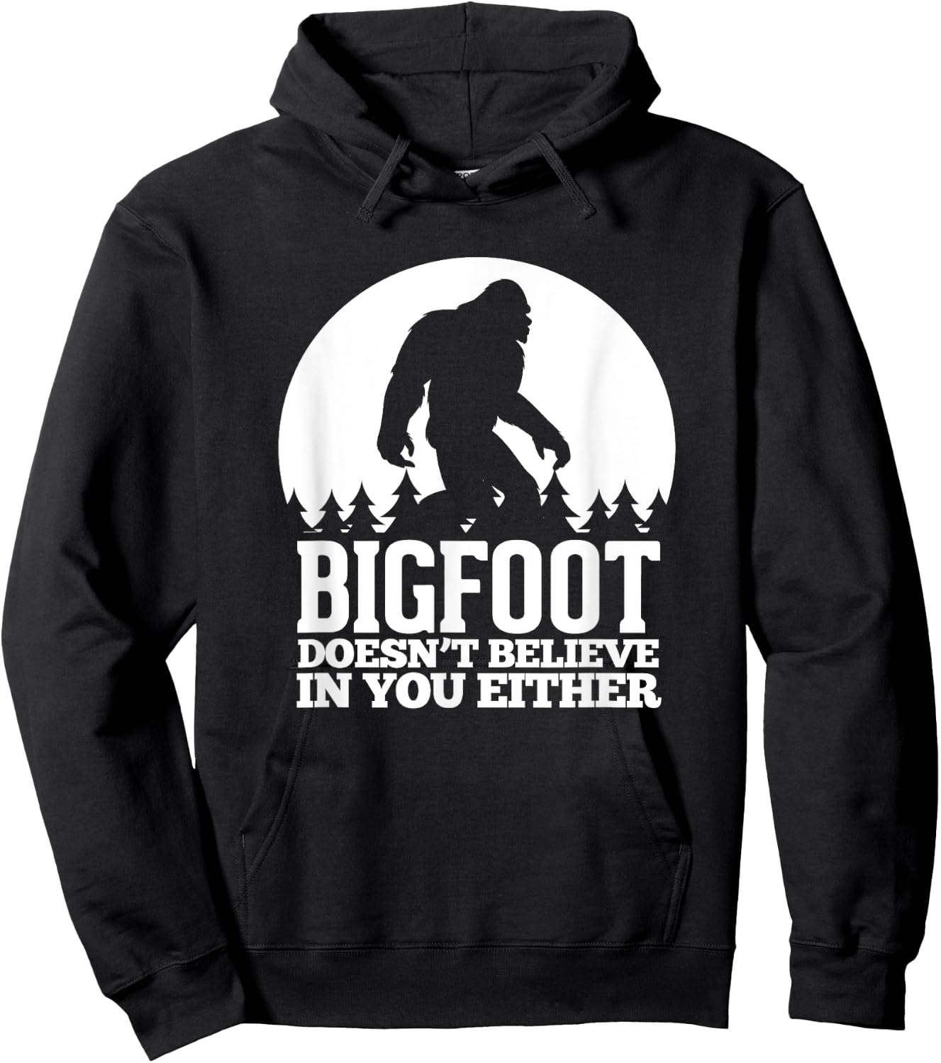 Bigfoot Doesn't Believe In You Either Funny Sasquatch Hoodie - Hoodie | Black