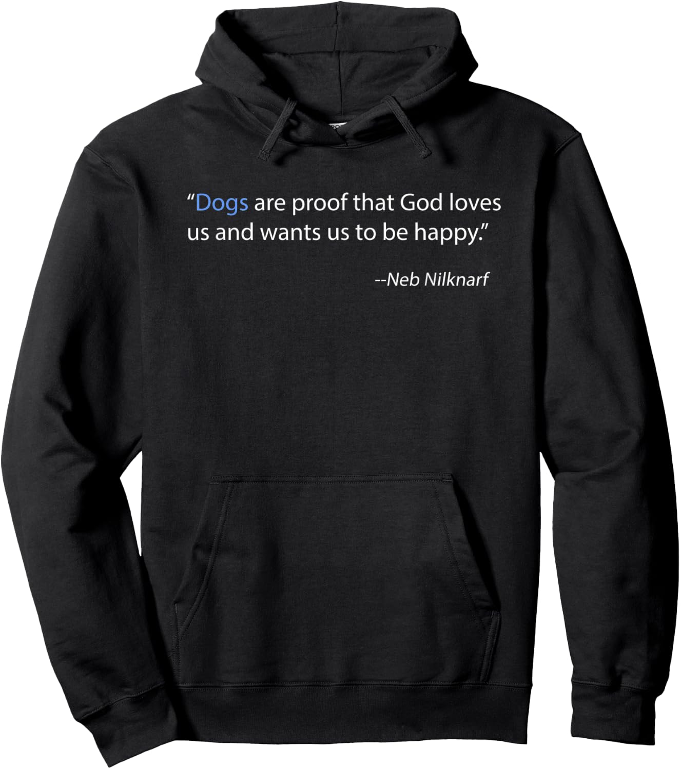 Dogs Are Proof That God Loves Us and Wants Us to Be Happy Hoodie - Hoodie | Black