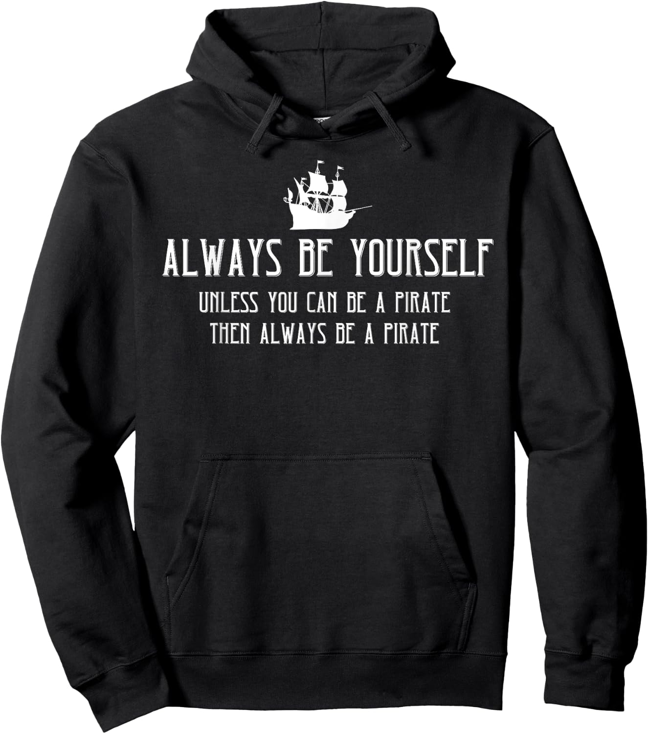 Always Be Yourself Unless You Can Be A Pirate Halloween Hoodie - Hoodie | Black