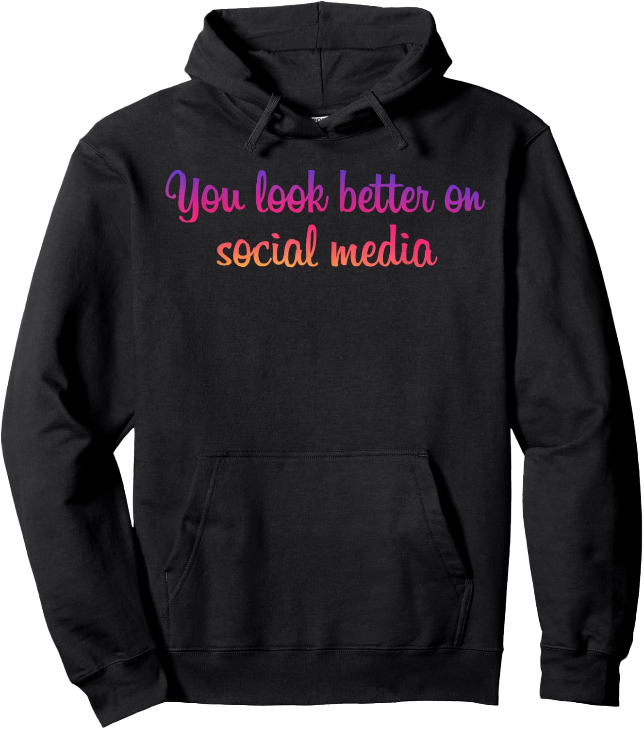 You Look Better On Social Media - Funny Sarcastic Statement Hoodie - Hoodie | Black