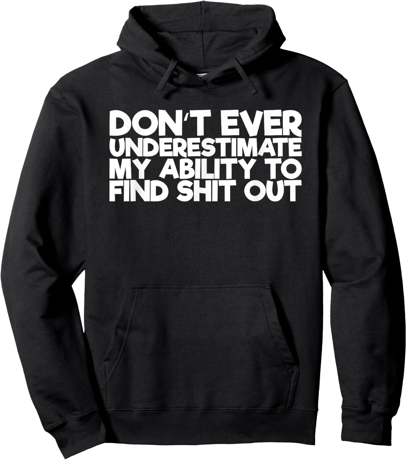 Don't Ever Underestimate My Ability To Find Shit Out Hoodie - Hoodie | Black