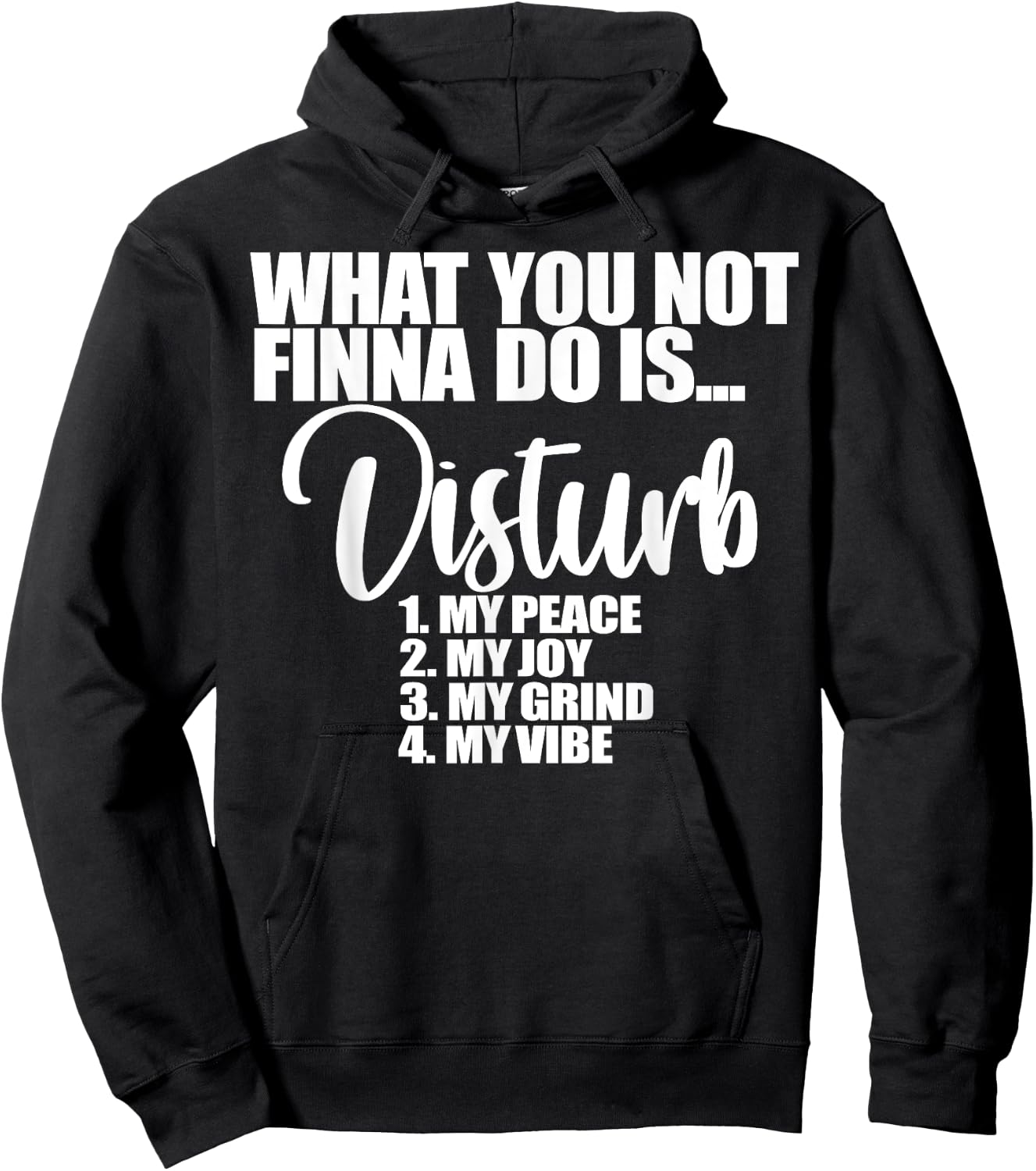 What You Not Finna Do Is Disturb My Peace My Joy My Grind My Hoodie - Hoodie | Black