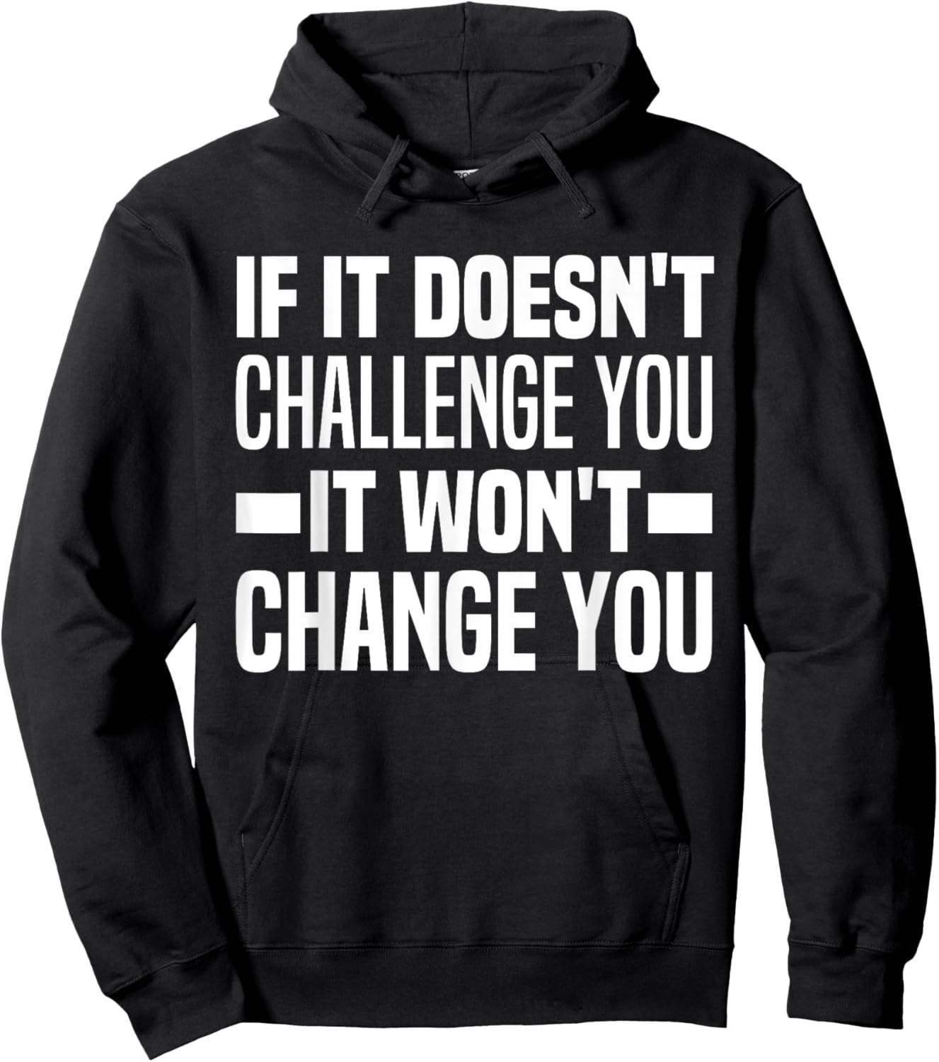 If It Doesn't Challenge You It Won't Change You Because Easy Hoodie - Hoodie | Black