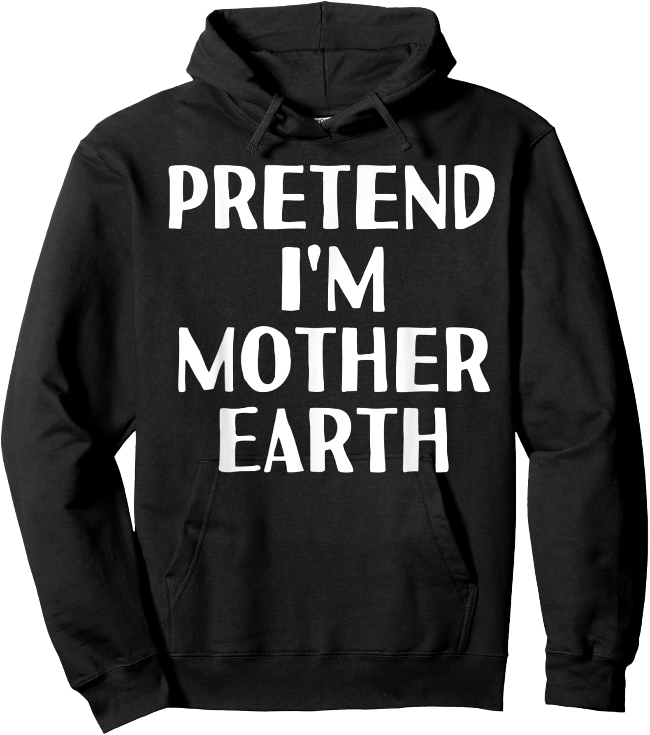 PRETEND I'M MOTHER EARTH Funny Halloween DIY Costume Hoodie - Hoodie | Black
