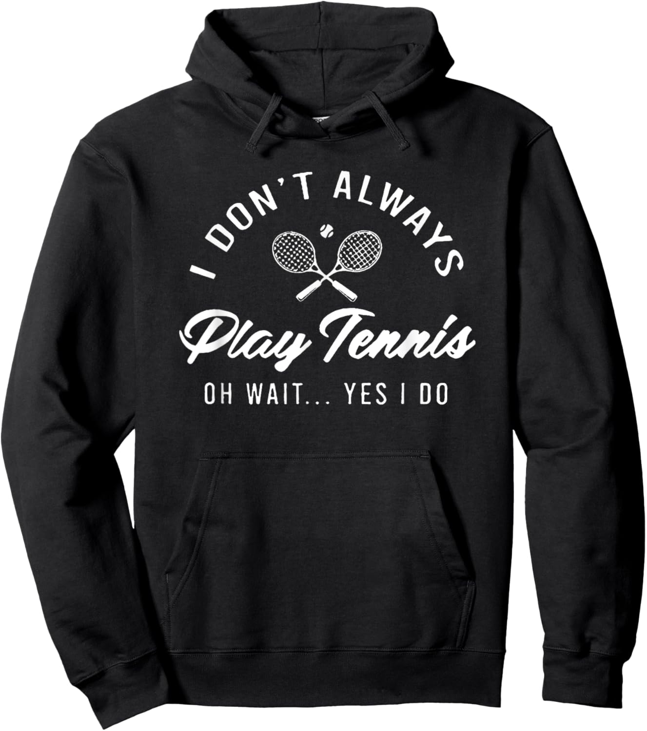 I Don't Always Play Tennis Oh Wait Yes I Do Hoodie - Hoodie | Black