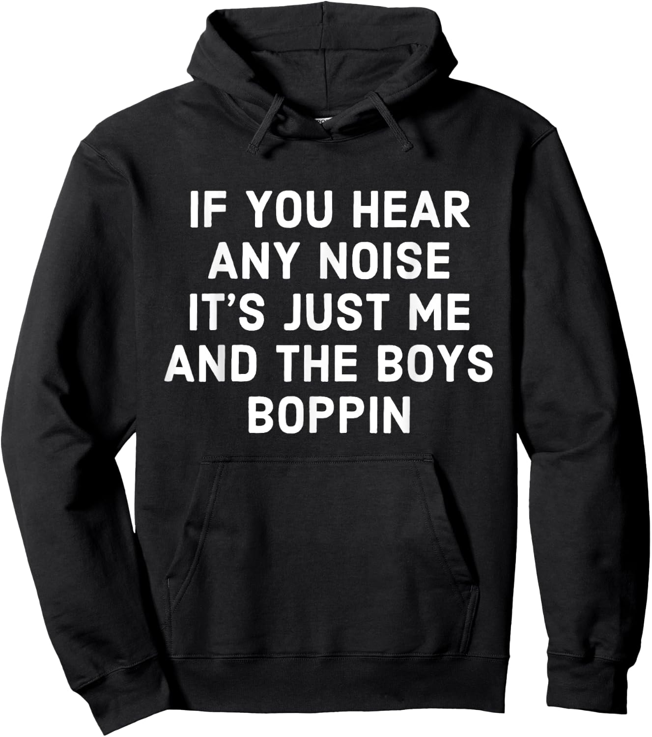 If You Hear Any Noise Its Just Me And The Boys Boppin Hoodie - Hoodie | Black