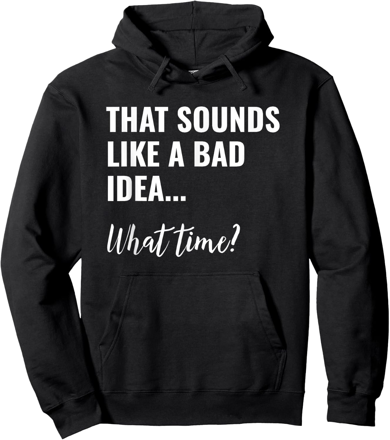 That Sounds Like a Bad Idea What Time Shirt,Lets Do It Funny Hoodie - Hoodie | Black