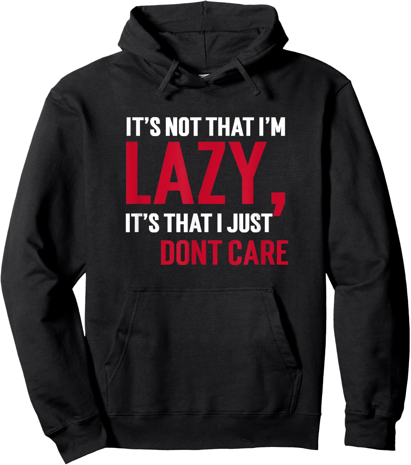 It's Not That I'm Lazy Its That I Just Don't Care Sarcasm T Hoodie - Hoodie | Black