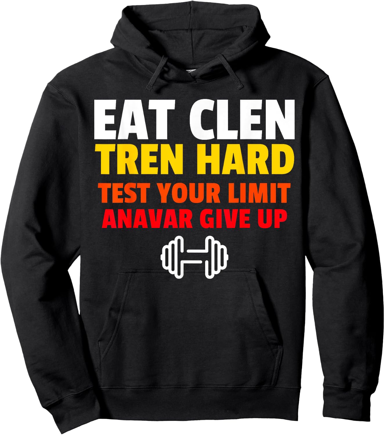 Eat Clen, Tren Hard, Test Your Limit, Anavar Give Up Hoodie - Hoodie | Black