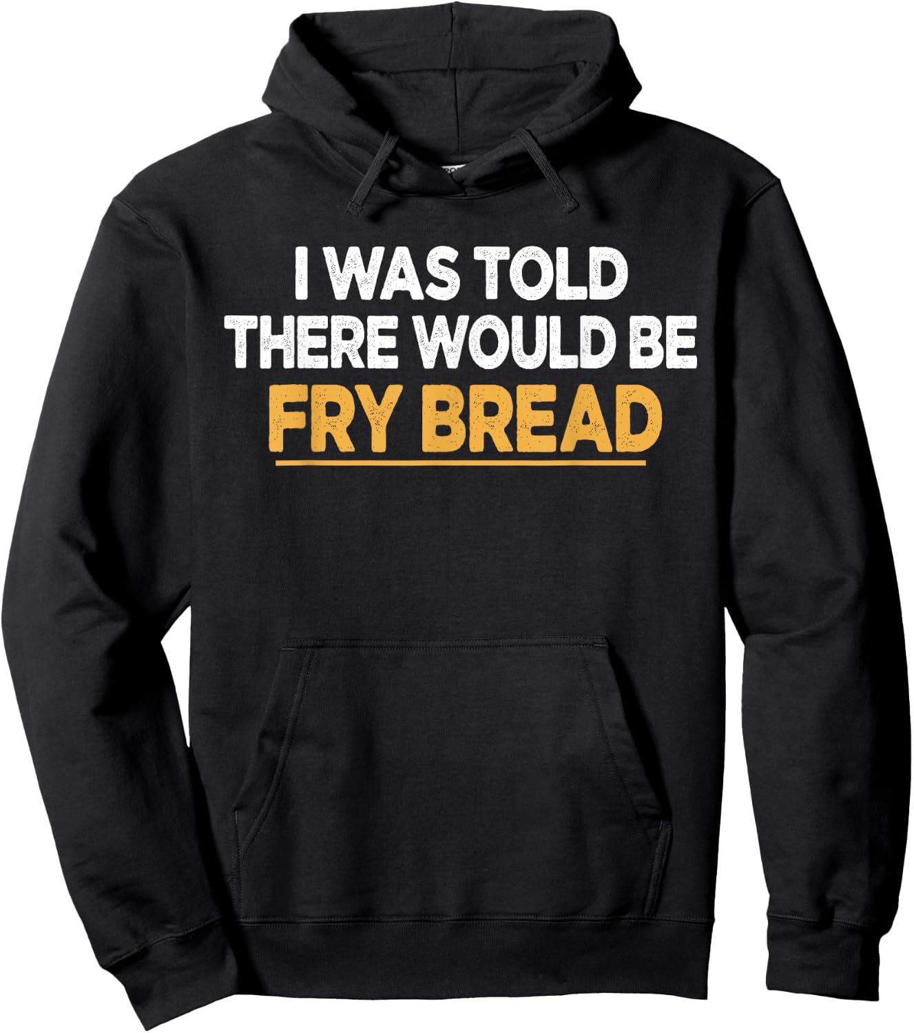 I Was Told There Would Be Fry bread Native American Funny Hoodie - Hoodie | Black