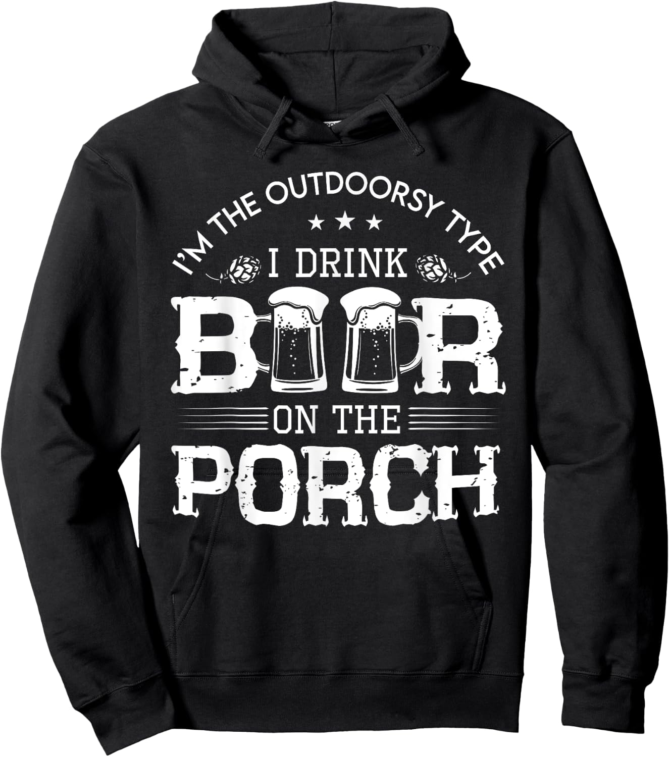 I'm The Outdoorsy Type, I Drink Beer On The Porch Hoodie - Hoodie | Black