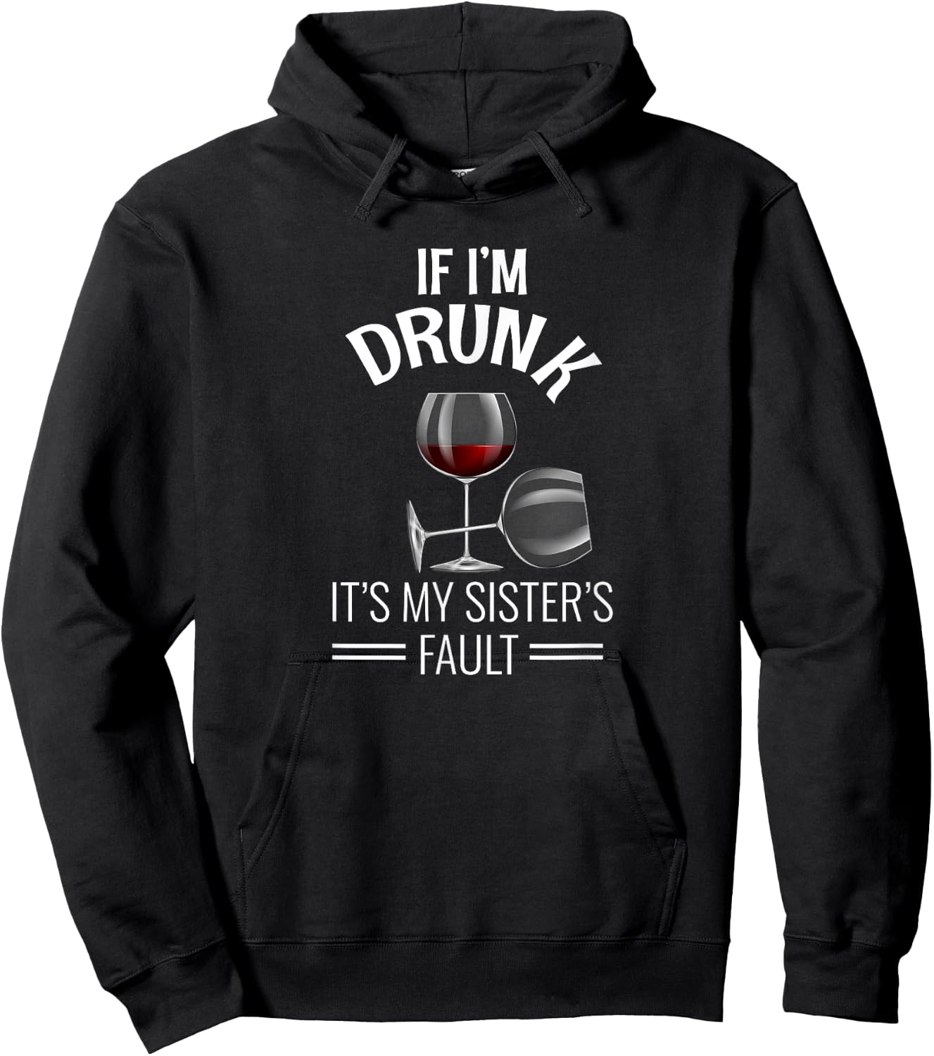 If I'm Drunk Its My Sisters Fault Drinking Gift Funny Wine Hoodie - Hoodie | Black