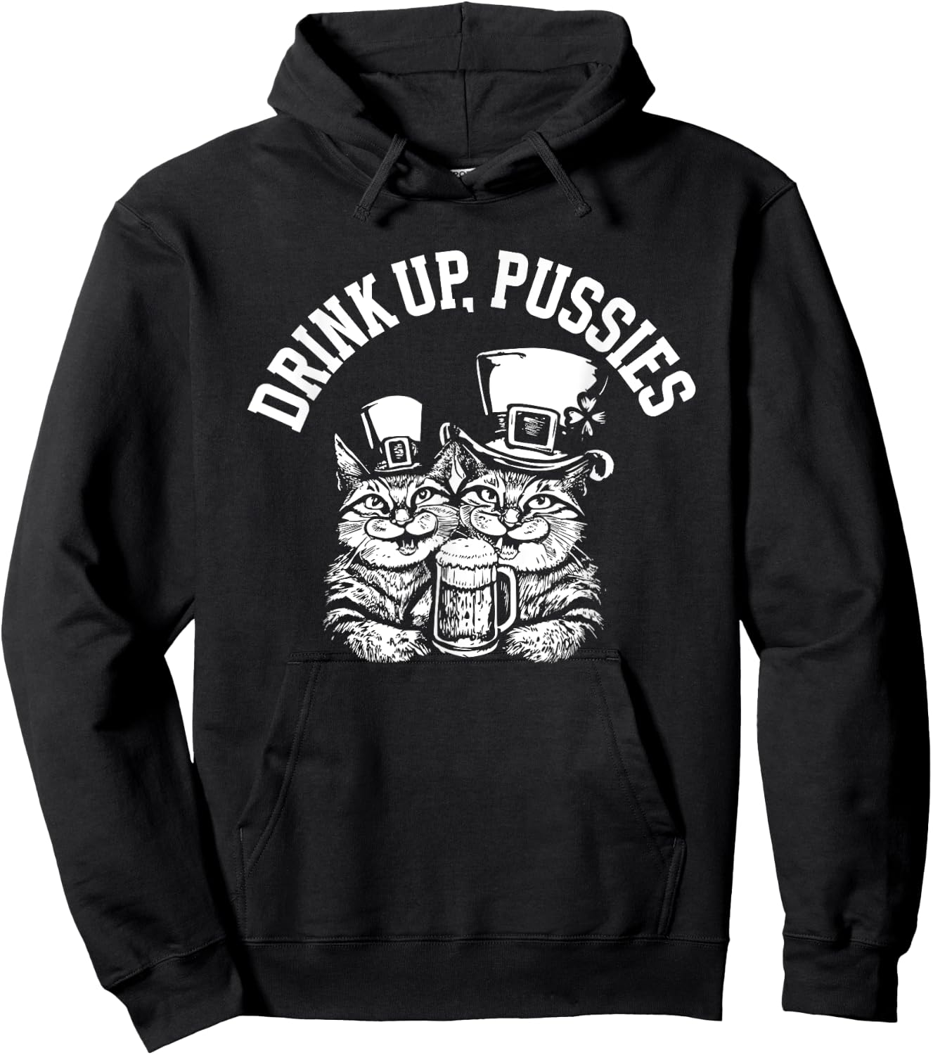 Drink Up Pussies Funny Green St Patricks Day Drinking Humor Hoodie - Hoodie | Black