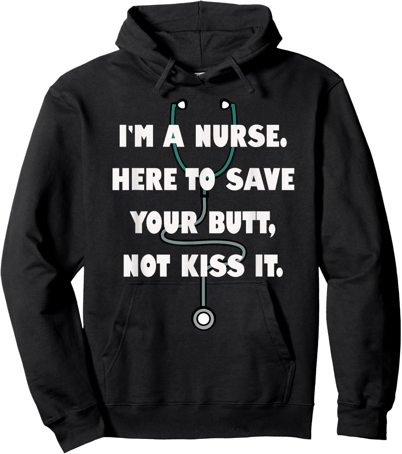 I'm a Nurse Here to Save Your Butt, Not Kiss It. Stethoscope Hoodie - Hoodie | Black