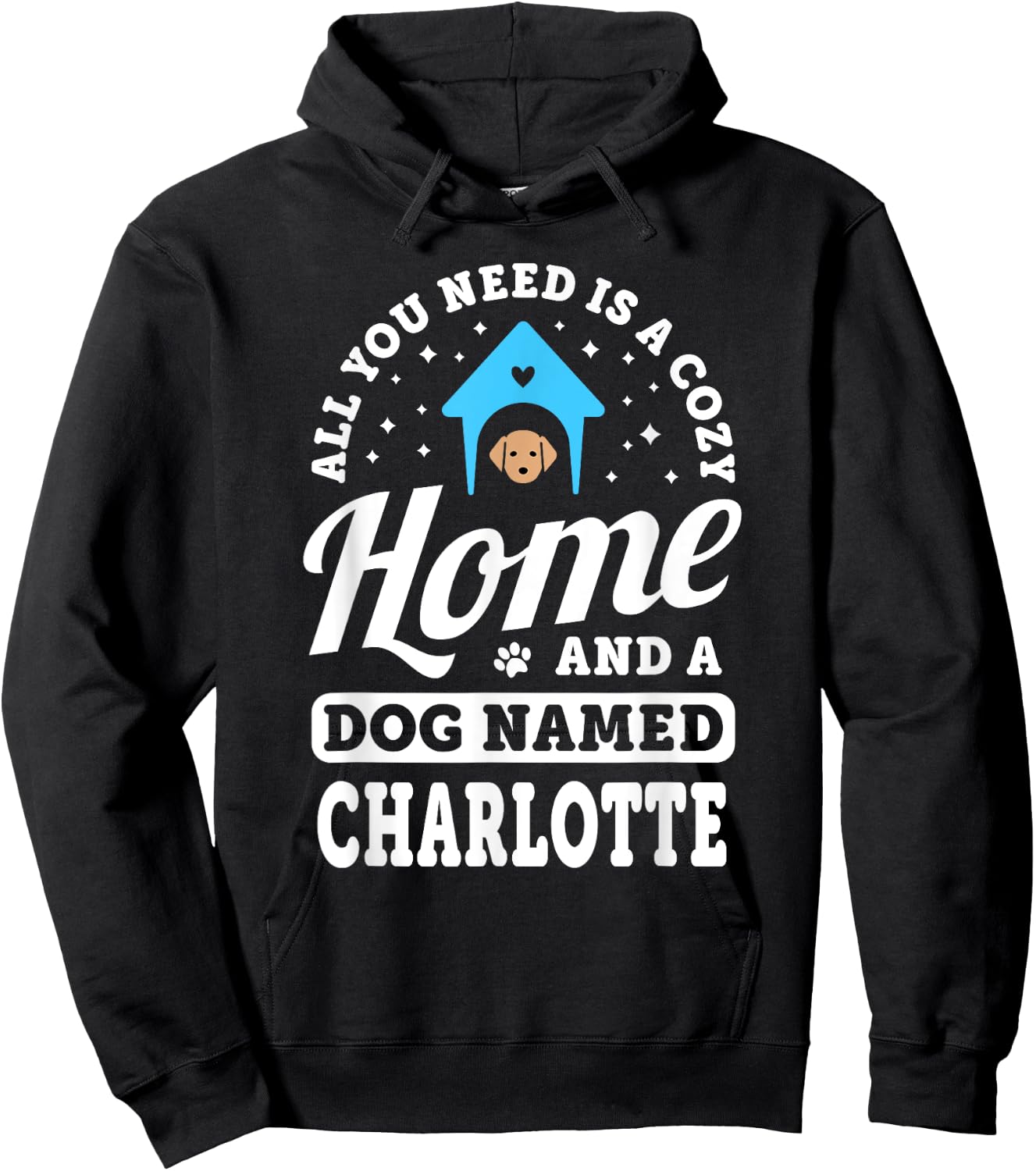 You Need A Cozy Home And A Dog Named Charlotte Dogs Name Hoodie - Hoodie | Black