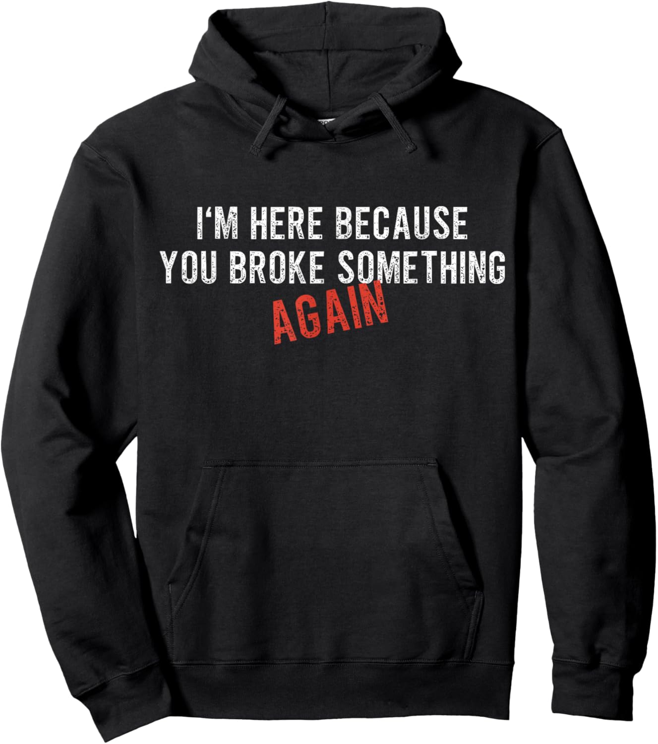 I'm Here Because You Broke Something AGAIN - Funny Mechanic Hoodie - Hoodie | Black