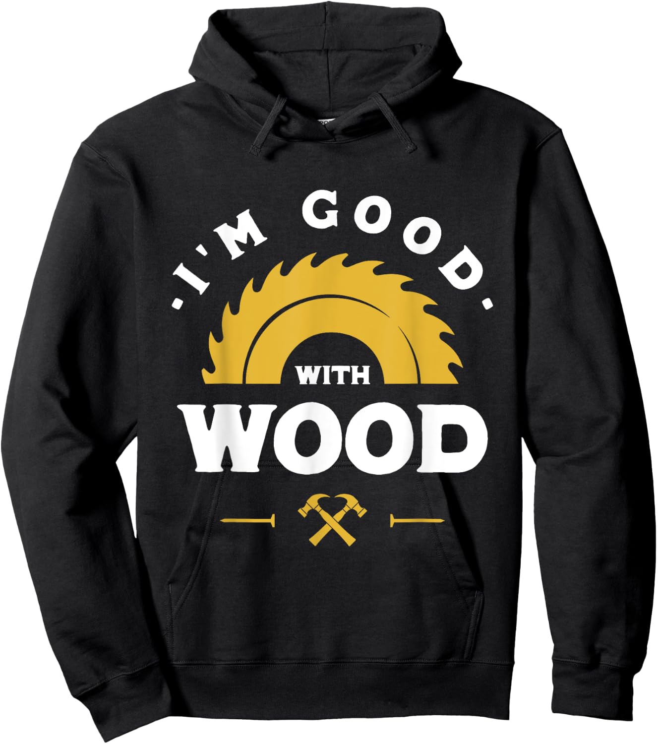 I'm Good With Wood - Woodworking Gift Hoodie - Hoodie | Black