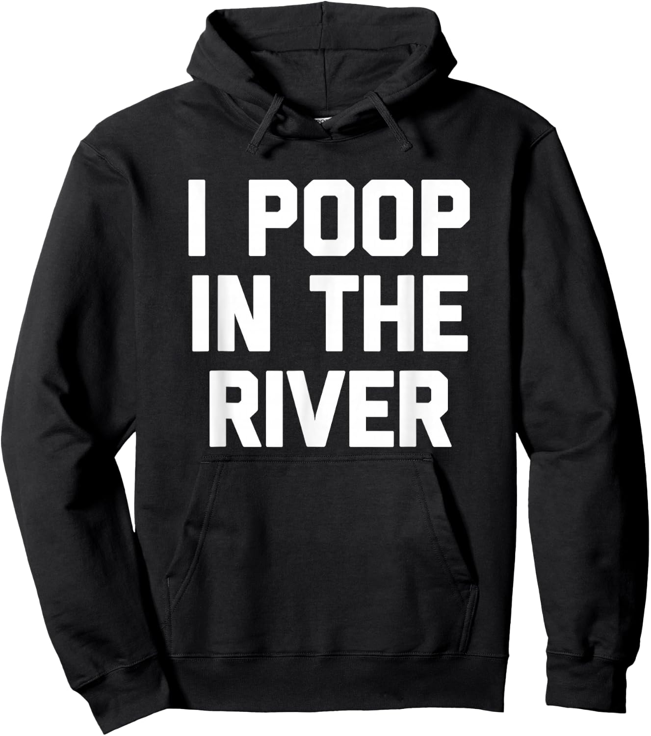 I Poop In The River funny saying sarcastic novelty Hoodie - Hoodie | Black