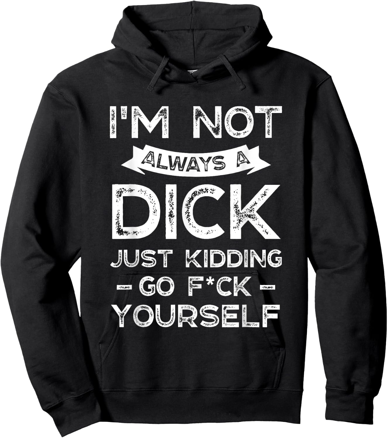 I'm Not Always A D ck Just Kidding Go F ck Yourself Saying Hoodie - Hoodie | Black