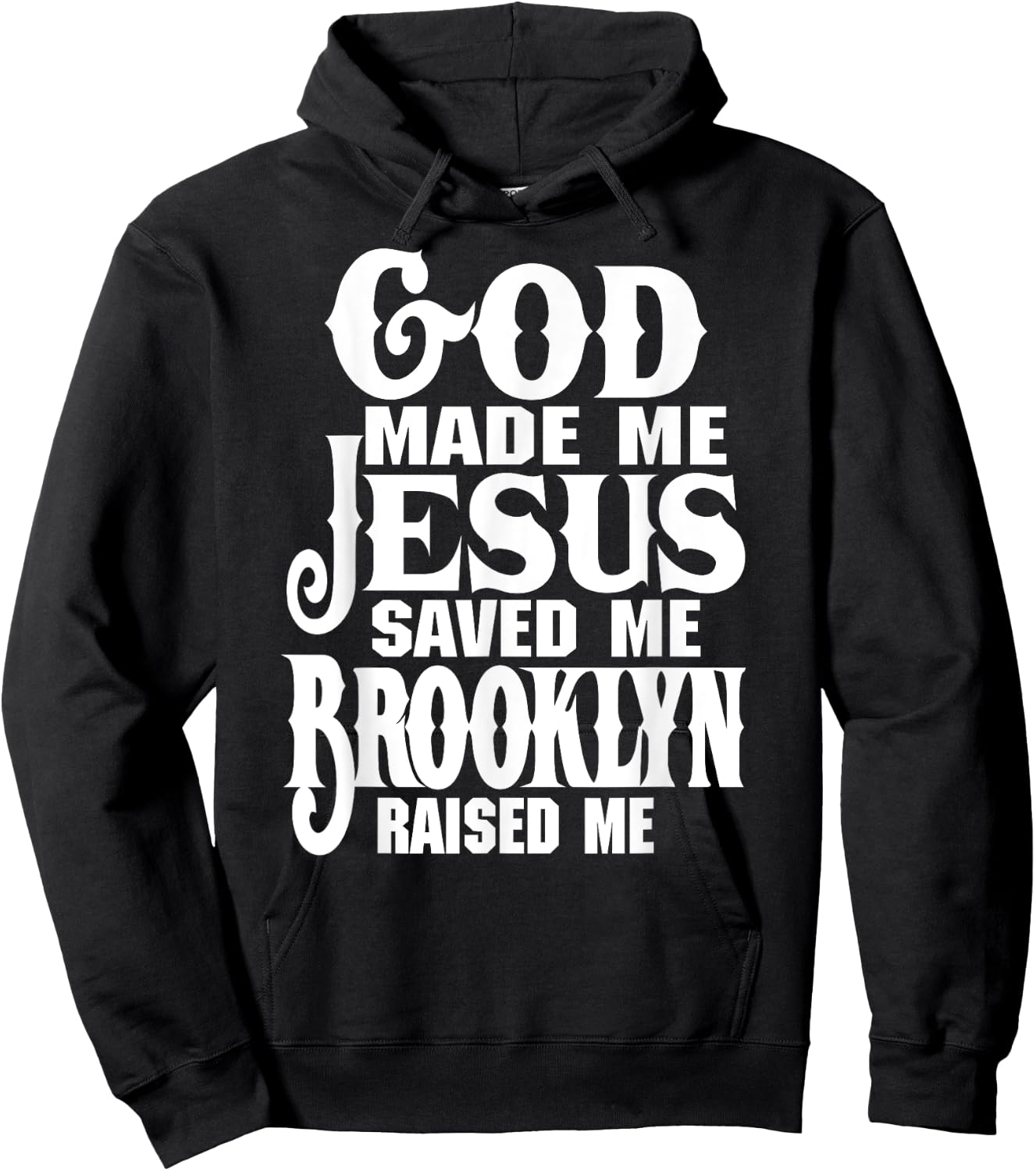 God Made Me Jesus Saved Me Brooklyn Raised Me Love Brooklyn Hoodie - Hoodie | Black