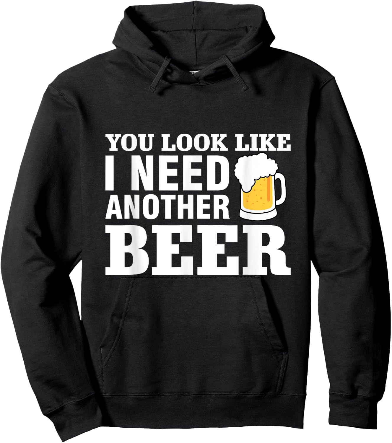 You Look Like I Need Another Beer Hoodie - Hoodie | Black