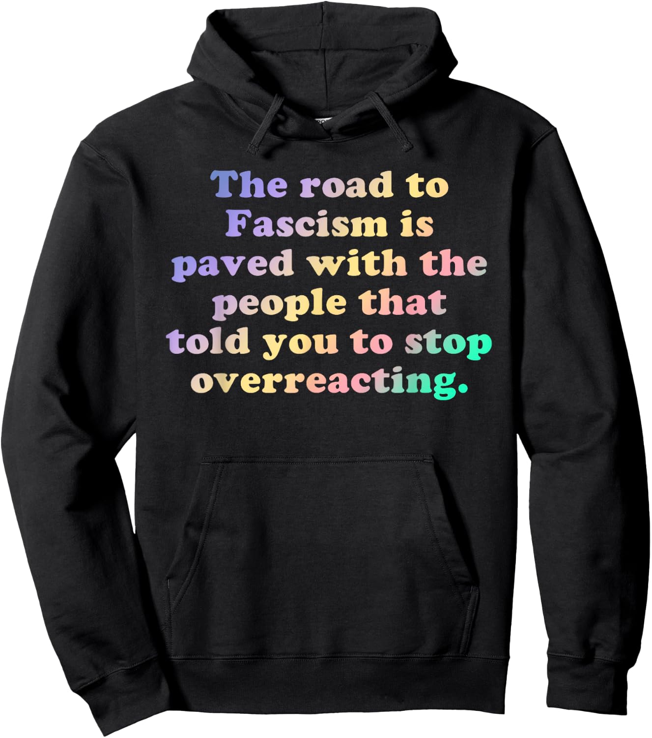 The Road to Fascism is Paved With the People Who Told You To Hoodie - Hoodie | Black