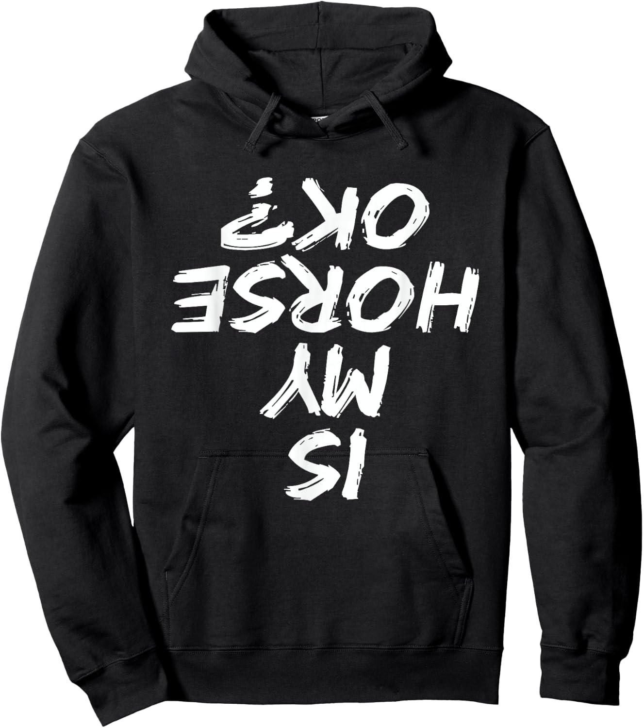 Horseback Riding Funny saying Is My Horse OK Horses Quotes Hoodie - Hoodie | Black