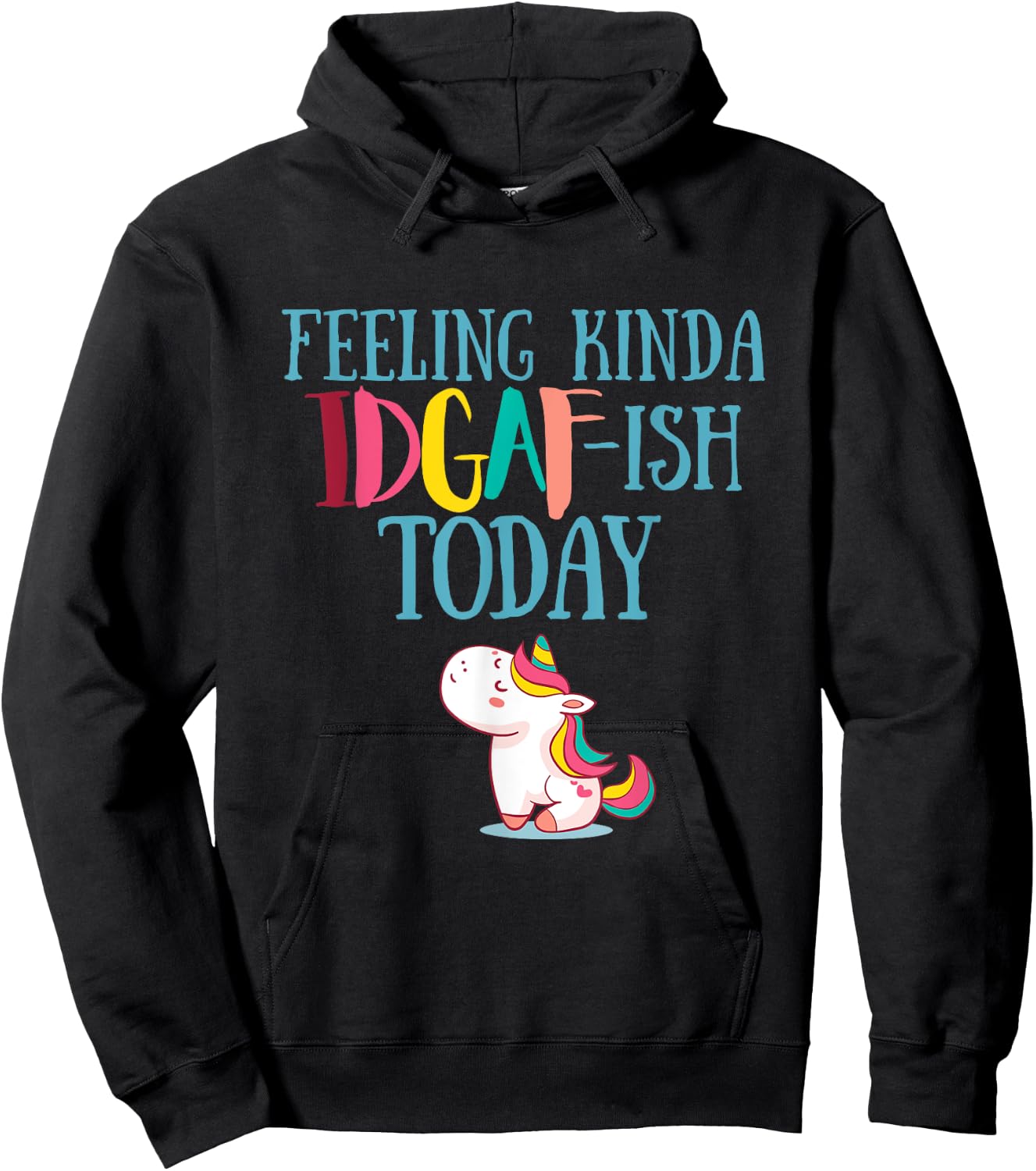 Feeling Kinda IDGAf-ish Today Funny Unicorn Gift Hoodie - Hoodie | Black