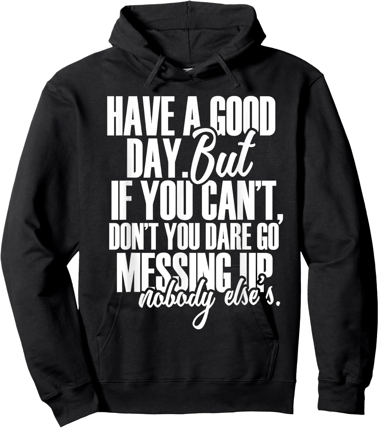 Have a Good Day But If You Cant Hoodie - Hoodie | Black