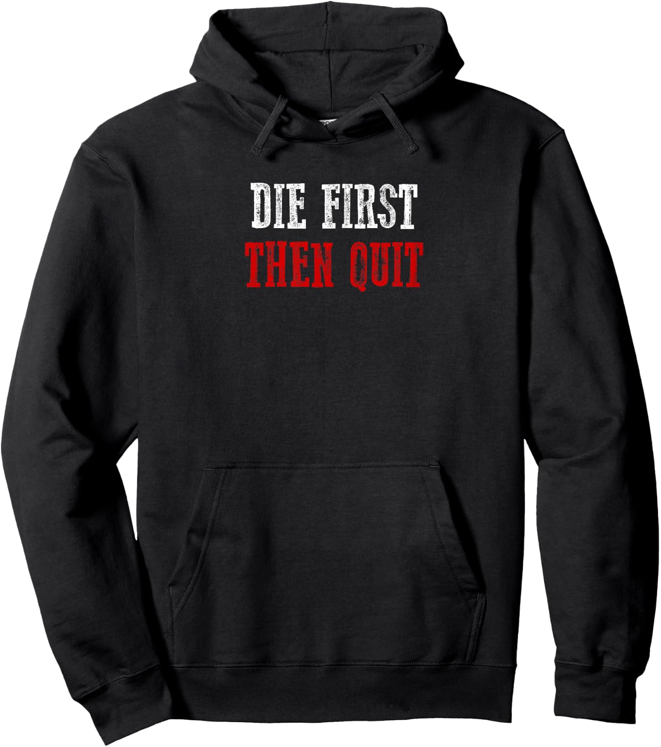 DIE FIRST THEN QUIT Relentless Motivational Bold Determined Hoodie - Hoodie | Black