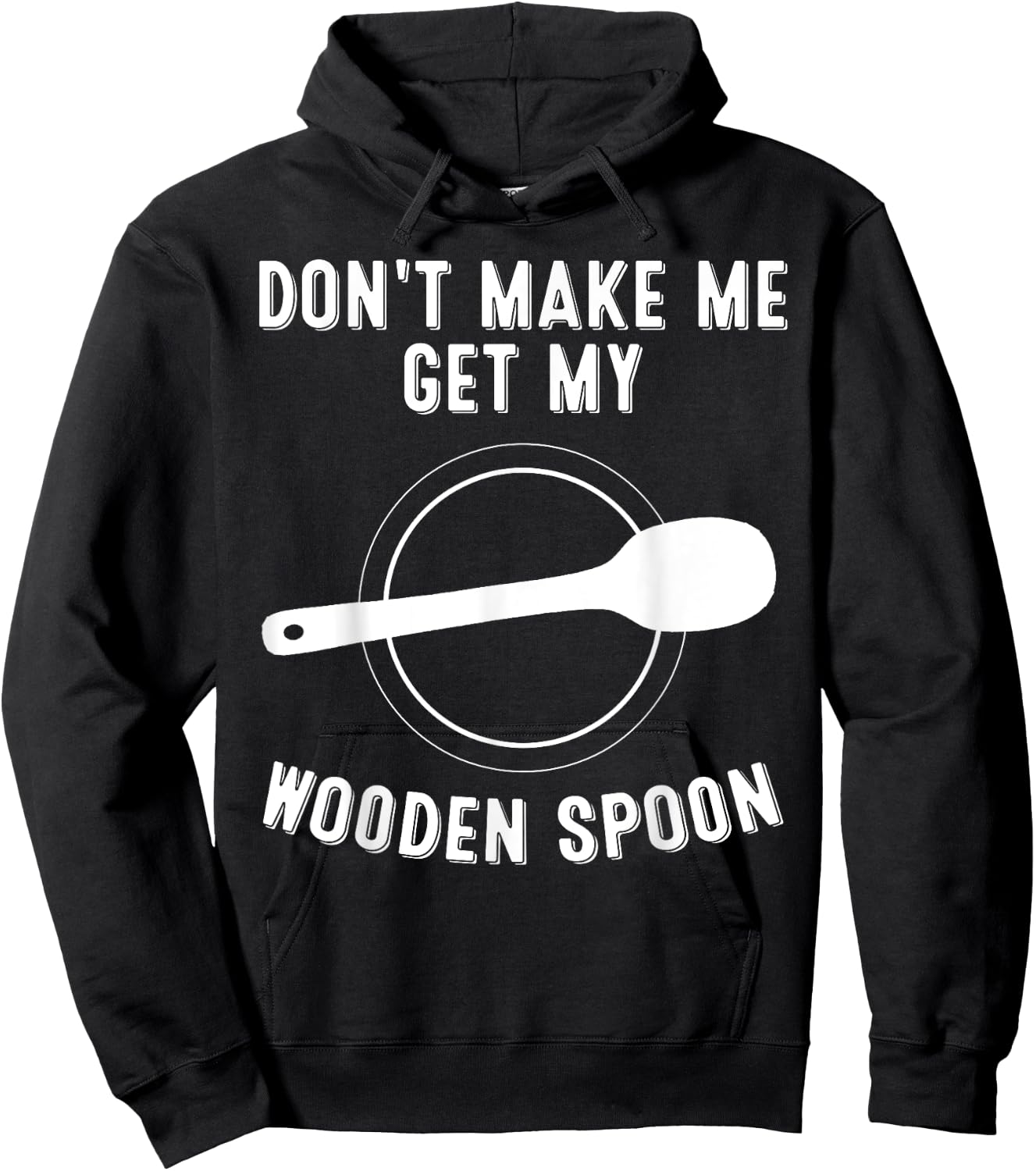 Funny Don't Make Me Get My Wooden Spoon Gift Cute Men Women Hoodie - Hoodie | Black