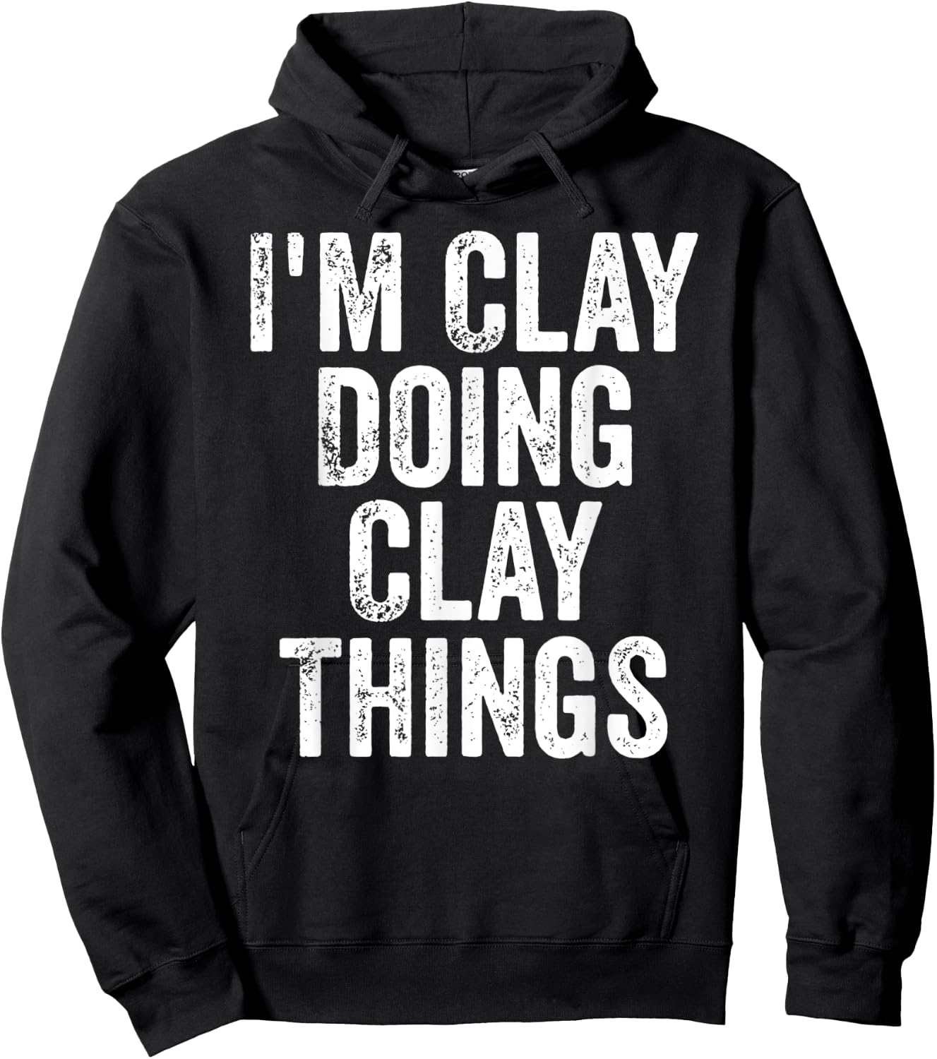 I'm Clay Doing Clay Things Shirt Personalized First Name Hoodie - Hoodie | Black