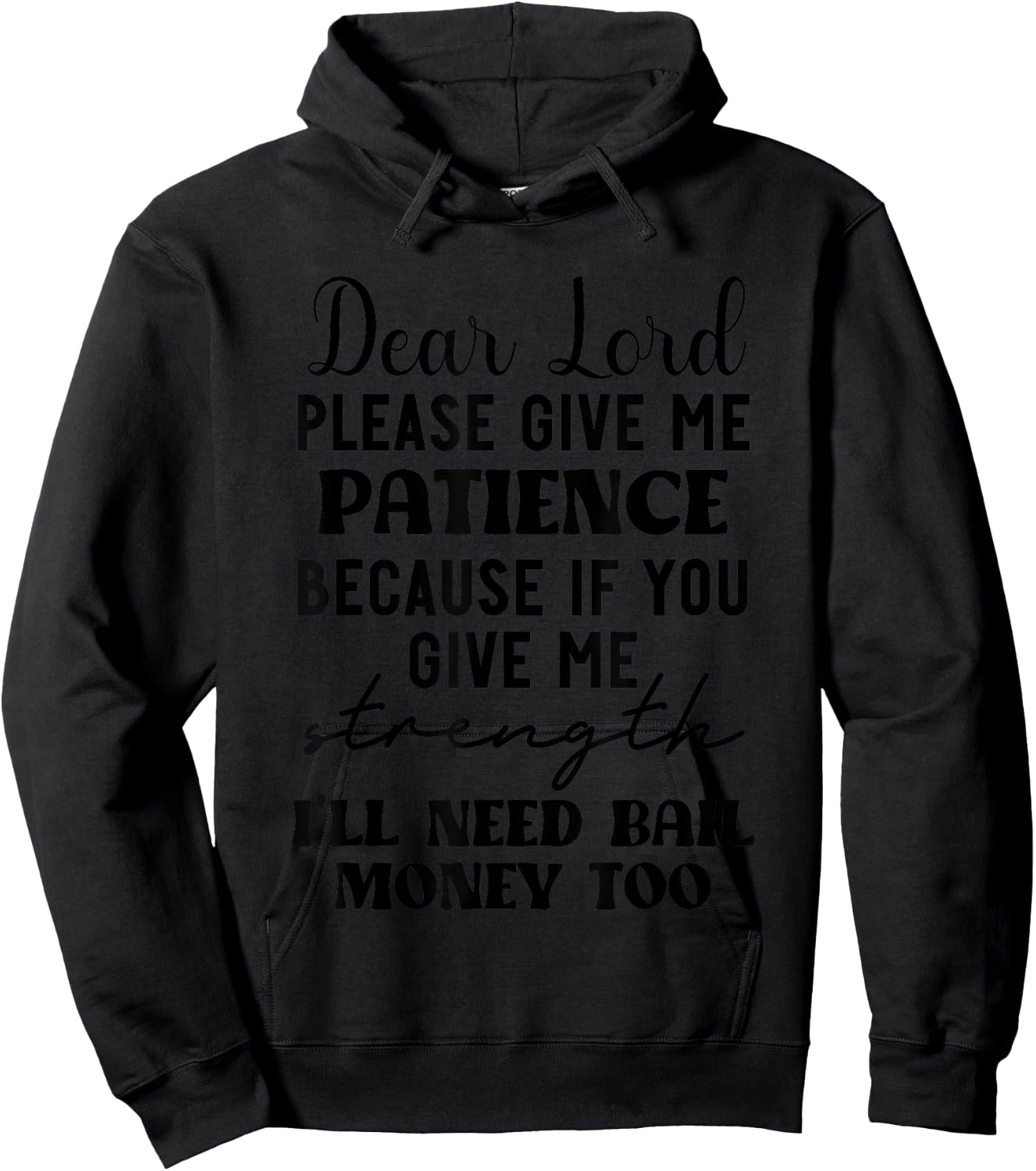 Dear Lord Please Give Me Patience Because If You Give Me Hoodie - Hoodie | Black