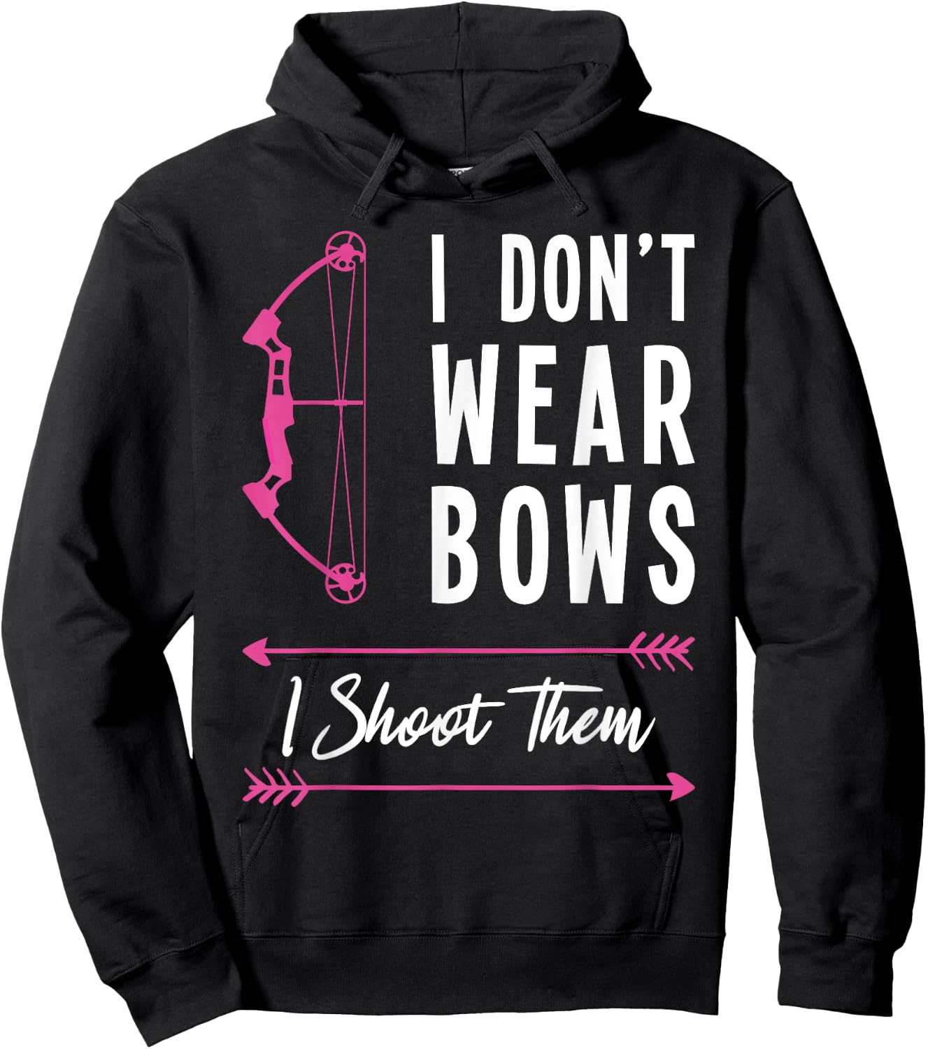 I don't Wear Bows I Shoot Them Archer Bow Archery Hunter Hoodie - Hoodie | Black