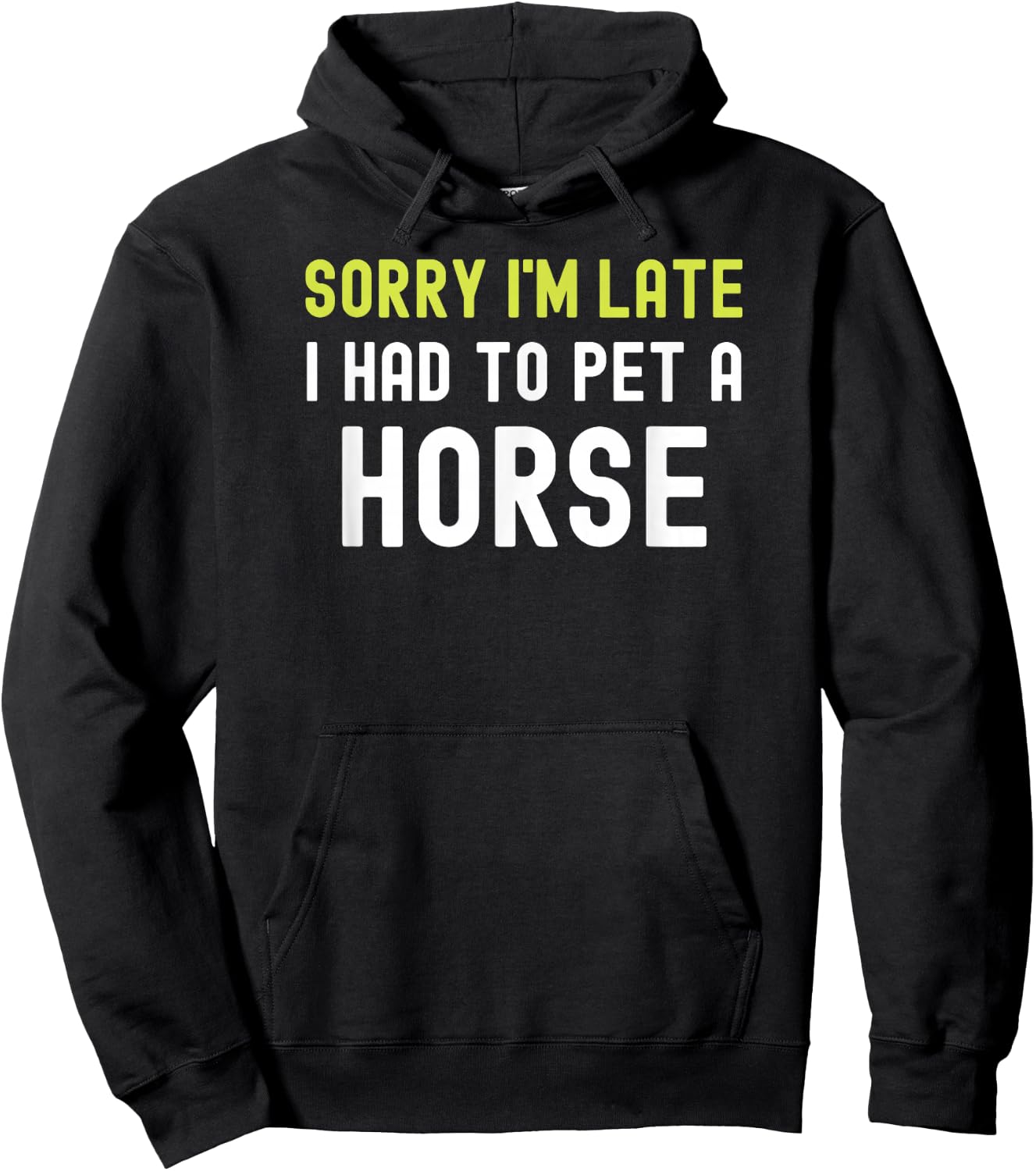 Sorry Im Late I Had To Pet A Horse Love Pony Equestrian Fun Hoodie - Hoodie | Black