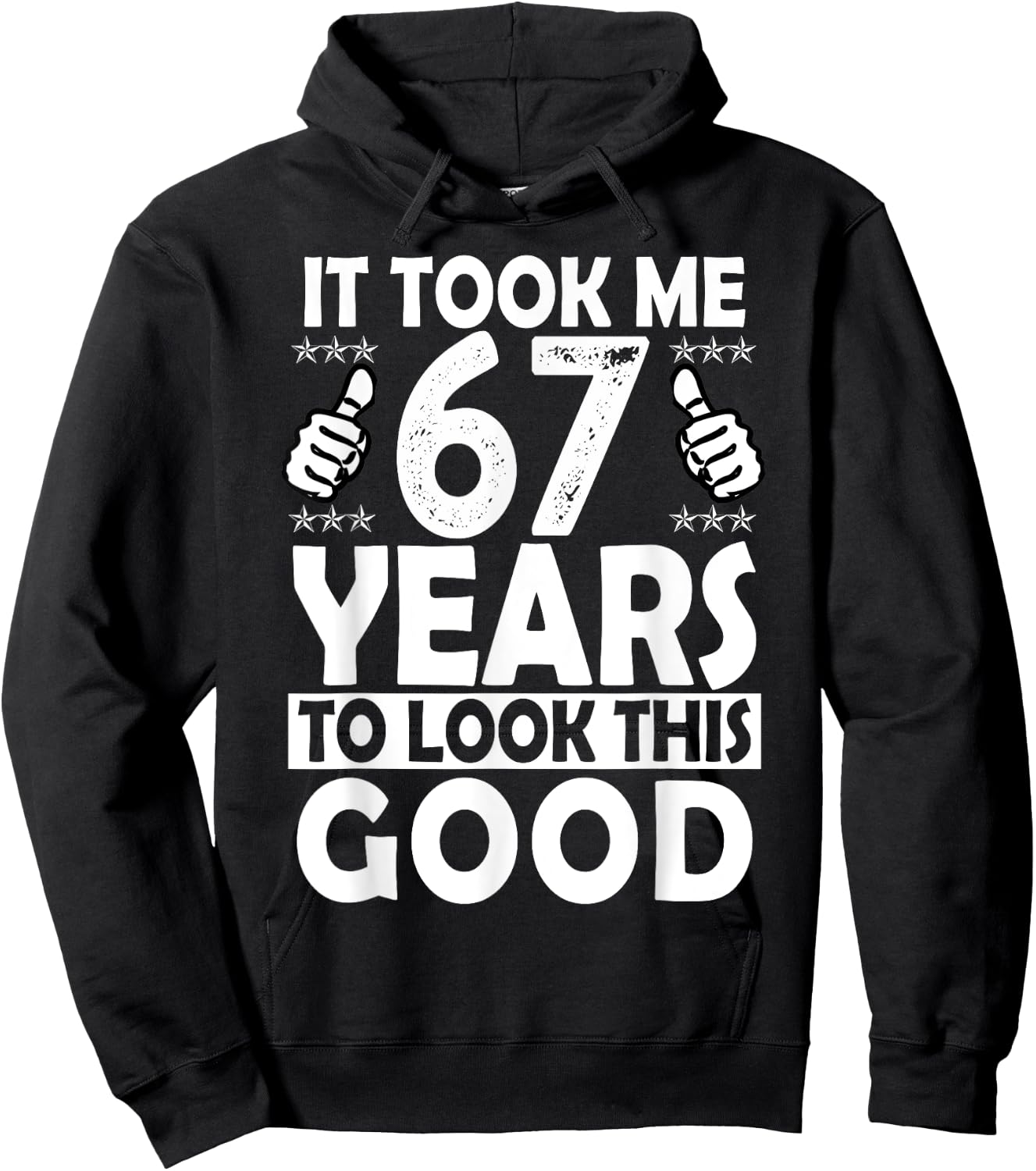 It Took me 67 Years to Look This Good Funny 67 Years Old Hoodie - Hoodie | Black