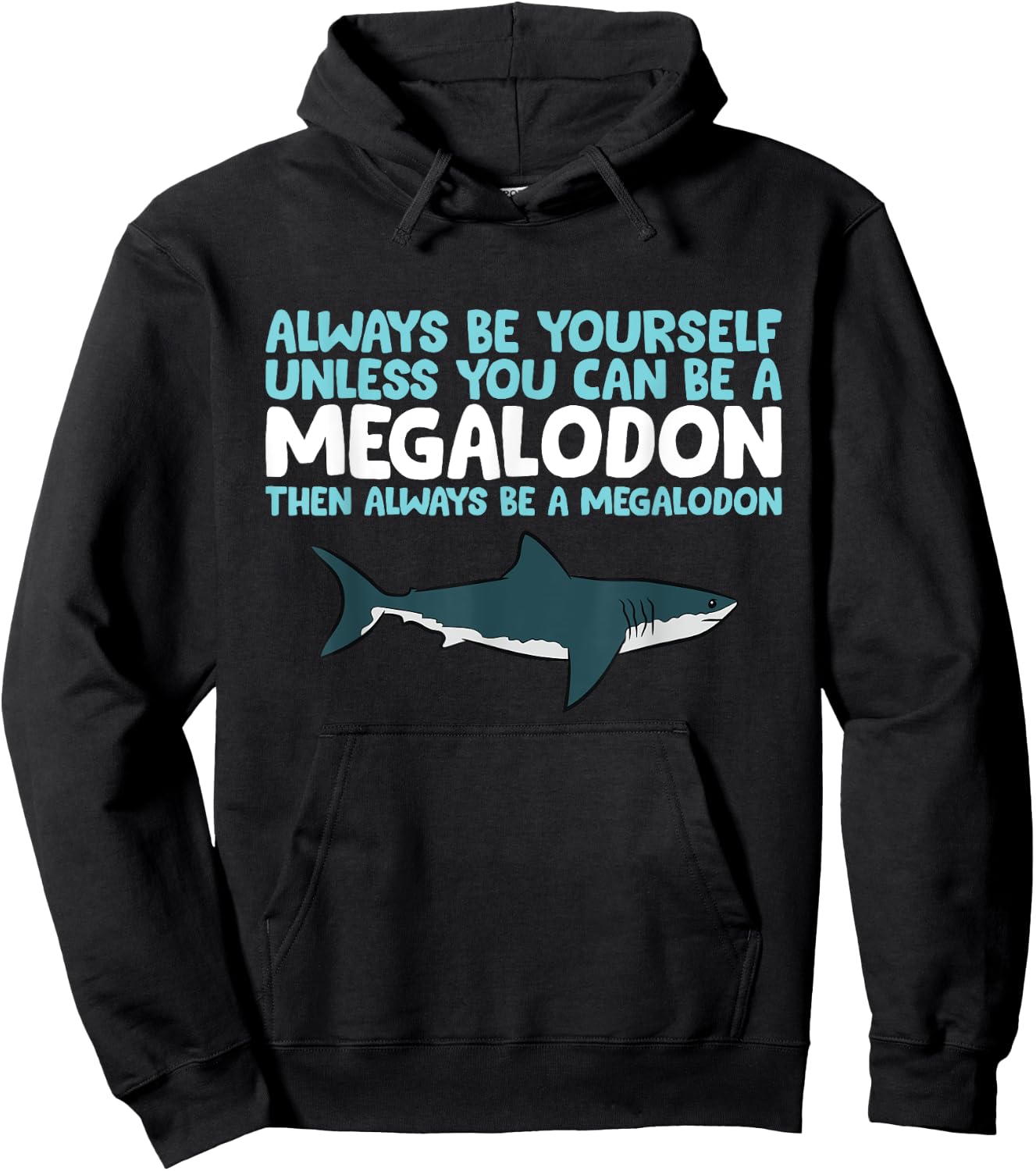 Always Be Yourself Unless You Can Be A Megalodon Shark Hoodie - Hoodie | Black