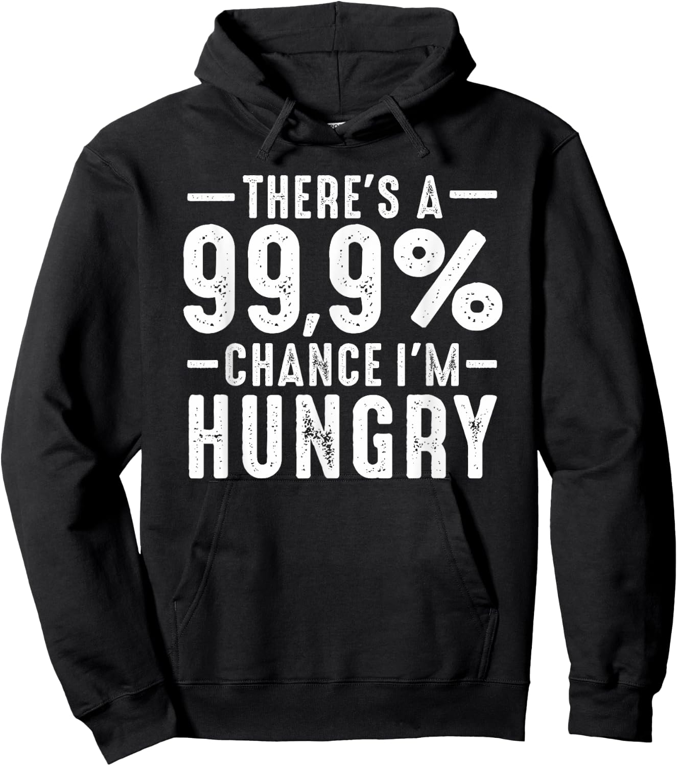 Always Funny There's a 99.9% Chance I'm Hungry Sarcastic Hoodie - Hoodie | Black