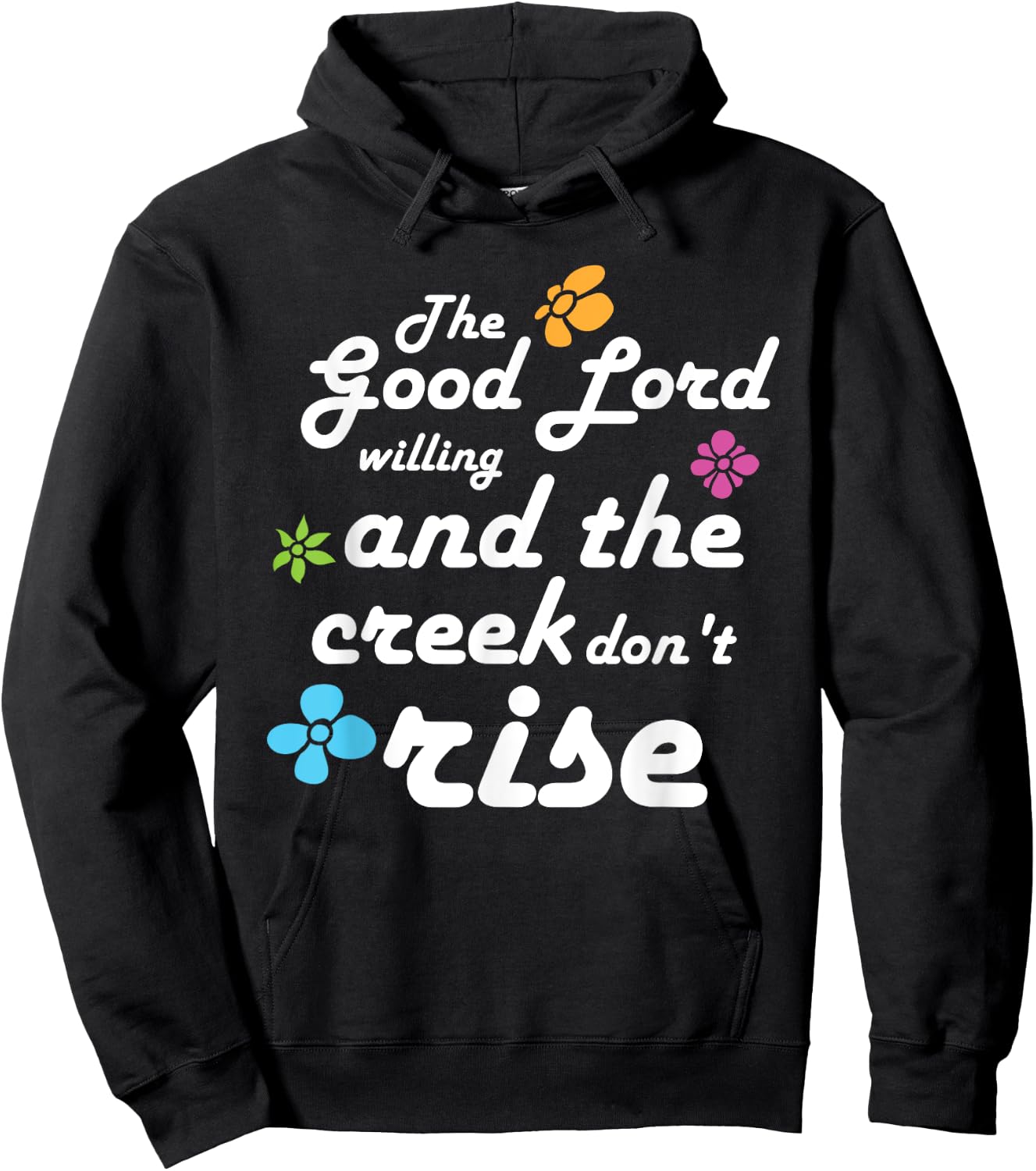 Southern Quote Good Lord Willing and Creek Don't Rise Hoodie - Hoodie | Black