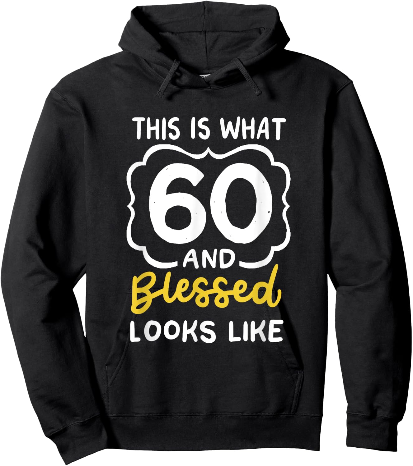 This Is What 60 And Blessed Looks Like 60th Birthday Apparel Hoodie - Hoodie | Black