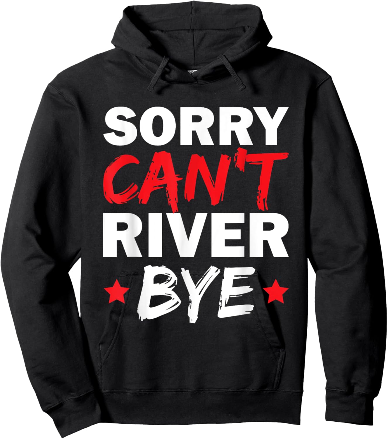 Sorry Can't River Bye Hoodie - Hoodie | Black
