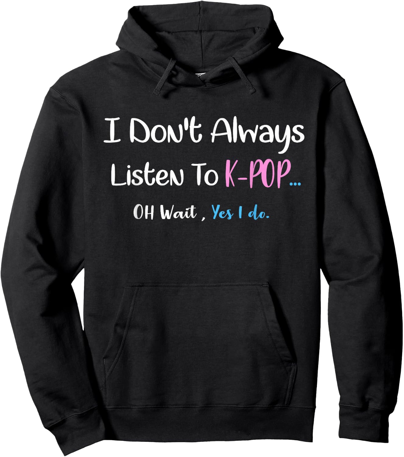 k-pop Shirt i don't always listen to kpop...oh wait,yes I do Hoodie - Hoodie | Black