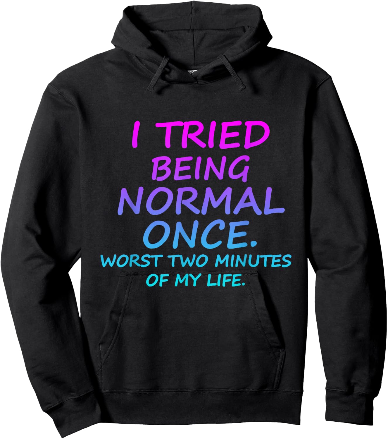 I Tried Being Normal Once Worst Two Minutes Of My Life Quote Hoodie - Hoodie | Black