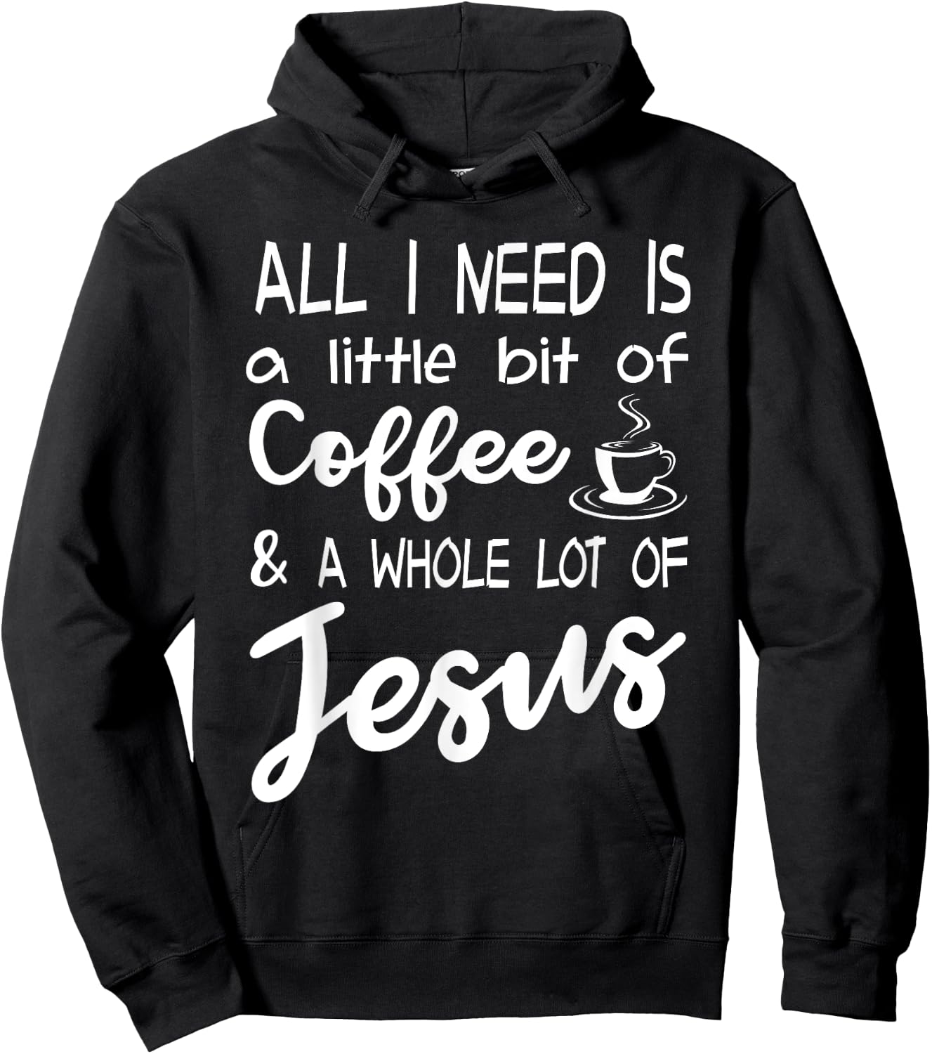 All I Need Is A Little Bit Of Coffee & A Whole Lot Of Jesus Hoodie - Hoodie | Black
