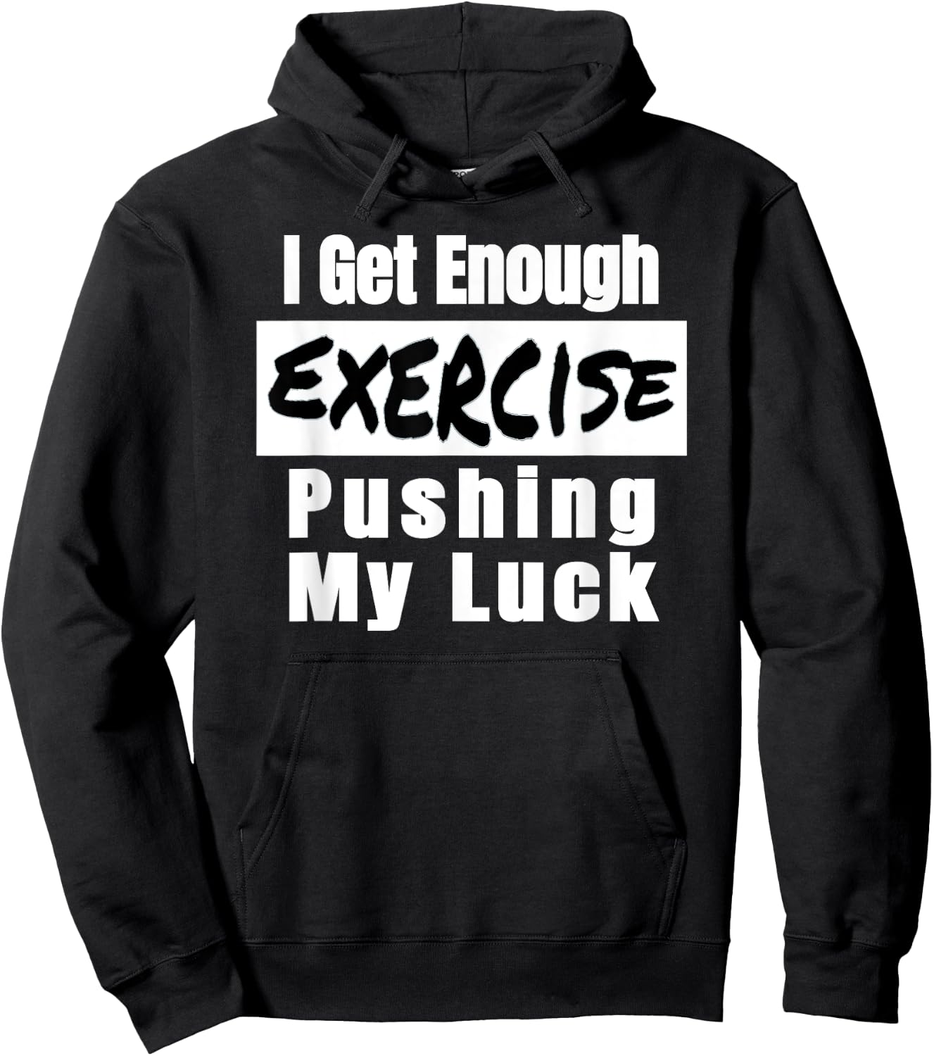 Sarcastic I Get Enough Exercise Pushing My Luck Funny Hoodie - Hoodie | Black