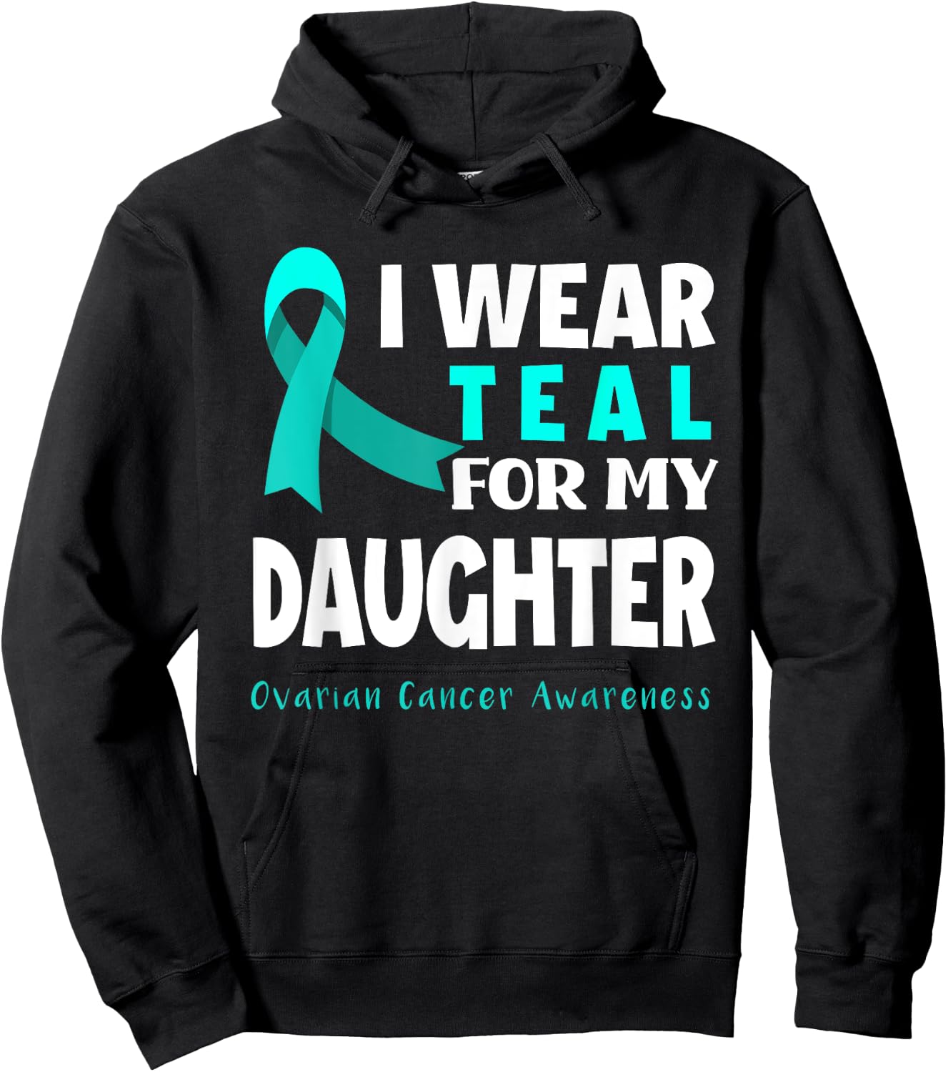 I Wear Teal For My Daughter Support Ovarian Cancer Awareness Hoodie - Hoodie | Black