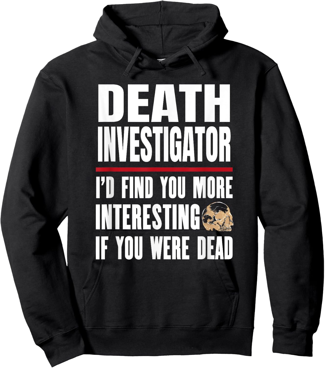 Funny Death Investigator - I'd Find You More Interesting Hoodie - Hoodie | Black