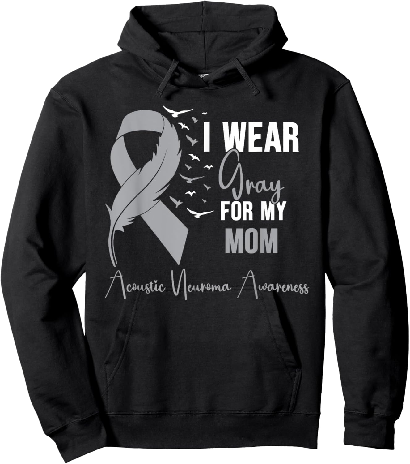 Acoustic Neuroma Awareness I Wear Gray for My Mom Hoodie - Hoodie | Black